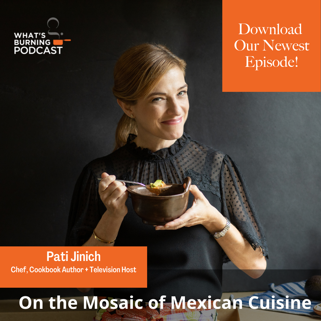 What’s Burning Podcast with Host Mitchell Davis | Ep. 20 Pati Jinich On the Mosaic of Mexican Cuisine