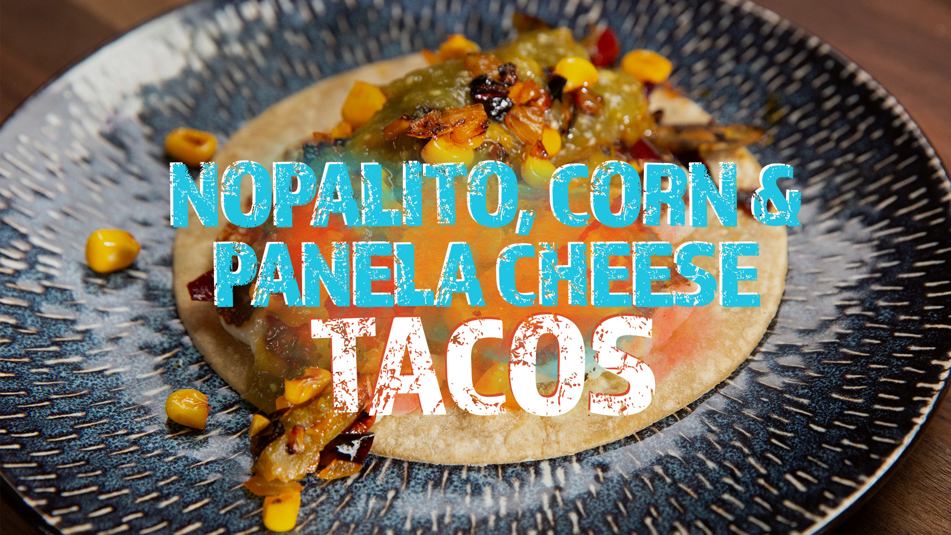 Pump Up El Sabor: Nopalito, Corn & Panela Cheese Tacos video